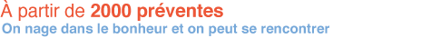 A partir de 2000 preventes On nage dans le bonheur et on peut se rencontrer
