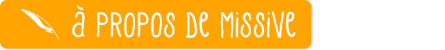 a PROPOS De Missive