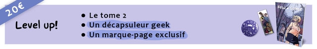 Le tome 2 Level up! Un decapsuleur geek Un marque-page exclusif