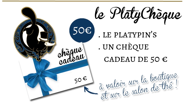 le PlatyCheque LE PLATYPIN'S UN CHEQUE CADEAU DE 50 soe valoi le salon la boutigue de the de the