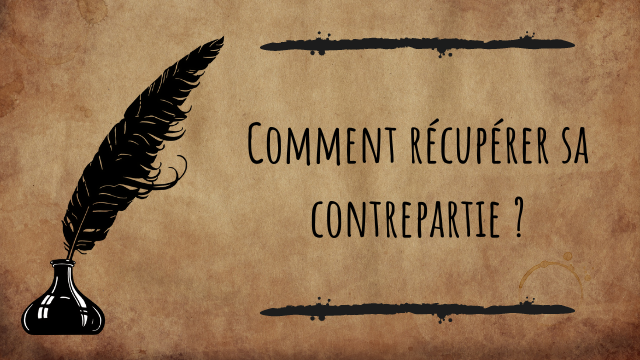 COMMENT RECUPERER SA CONTREPARTIE 7
