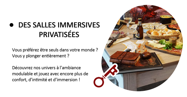 DES SALLES IMMERSIVES PRIVATISEES Vous preferez etre seuls dans votre monde ? Vous plonger entierement ? Decouvrez nos univers a I'ambiance modulable et jouez avec encore plus de confort, d'intimite et d'immersion !