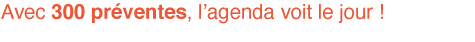 Avec 300 preventes, I'agenda voit le jour